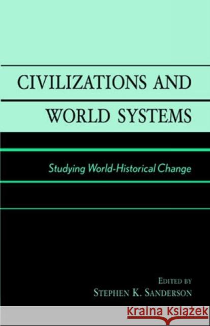 Civilizations and World Systems: Studying World-Historical Change Sanderson, Stephen K. 9780761991052 Altamira Press - książka