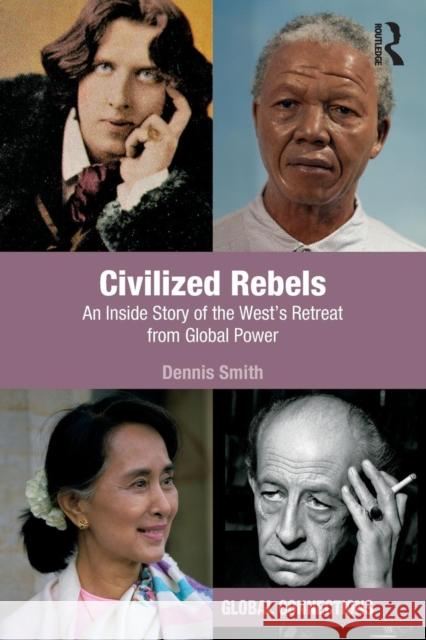 Civilized Rebels: An Inside Story of the West's Retreat from Global Power Dennis Smith 9780815393177 Routledge - książka