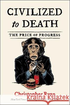 Civilized to Death: The Price of Progress Christopher Ryan 9781982135652 Simon & Schuster - książka