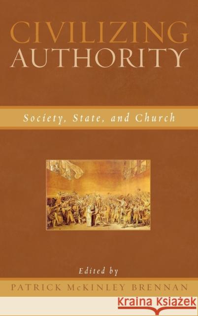 Civilizing Authority: Society, State, and Church Brennan, Patrick McKinley 9780739118061 Lexington Books - książka