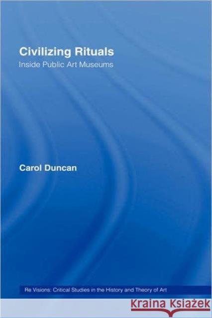 Civilizing Rituals: Inside Public Art Museums Duncan, Carol 9780415070119 Routledge - książka