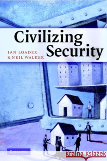 Civilizing Security Ian Loader Neil Walker 9780521691598 Cambridge University Press - książka