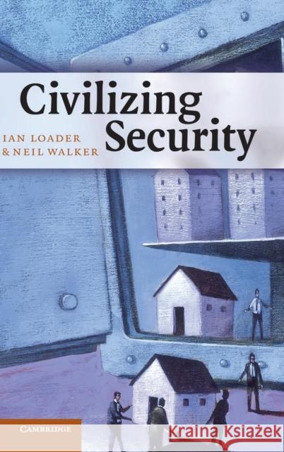 Civilizing Security Ian Loader Neil Walker 9780521871204 Cambridge University Press - książka