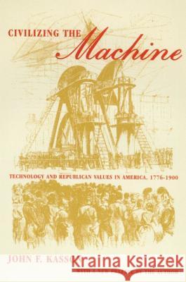 Civilizing the Machine: Technology and Republican Values in America, 1776-1900 John F. Kasson 9780809016204 Hill & Wang - książka