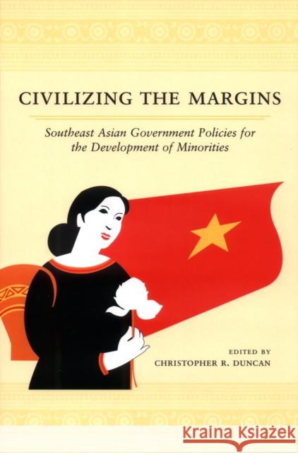 Civilizing the Margins: Southeast Asian Government Policies for the Development of Minorities Duncan, Christopher R. 9780801489303 Cornell University Press - książka