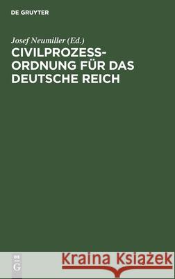 Civilprozeßordnung Für Das Deutsche Reich: In Der Fassung Des R.-G. Vom 17.V.1898 Nach Der Bekanntmachung Vom 20.5.1898. Handausgabe Mit Erläuterungen Unter Berücksichtigung Der Bayerischen Gesetzgebu Josef Neumiller, No Contributor 9783112362235 De Gruyter - książka
