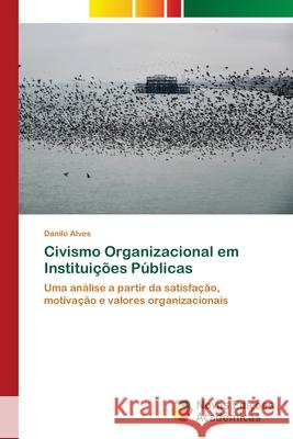 Civismo Organizacional em Instituições Públicas Alves, Danilo 9786202806763 Novas Edicoes Academicas - książka