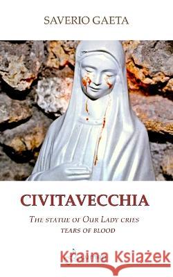 Civitavecchia: The statue of Our Lady cries tears of blood Saverio Gaeta 9783907227114 Lumen Cordium - książka