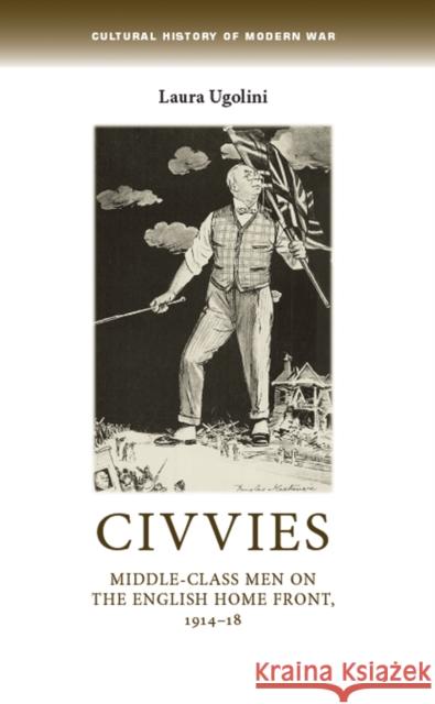 Civvies CB: Middleclass Men on the English Home Front, 191418 Taithe, Bertrand 9780719086014 Manchester University Press - książka