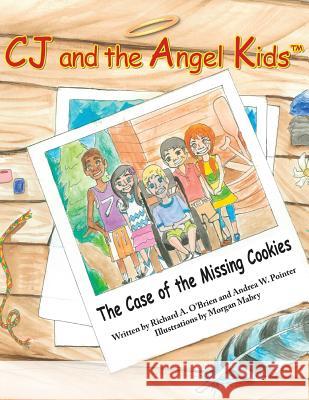 CJ and the Angel Kids: The Case of the Missing Cookies Pointer, Andrea W. 9780615949598 Richard A. O'Brien - książka
