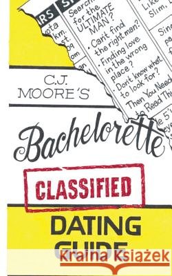 CJ Moore's Bachelorette Classified Dating Guide Moore, Cj 9781497530171 Createspace - książka