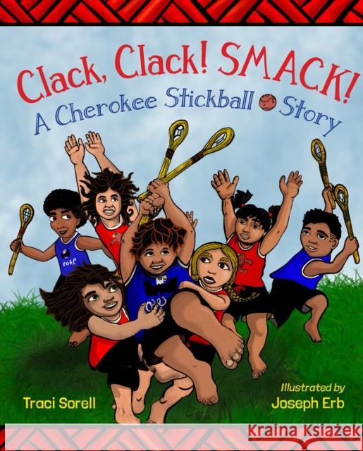 Clack, Clack! Smack!: A Cherokee Stickball Story Joseph Erb 9781623541934 Charlesbridge Publishing,U.S. - książka