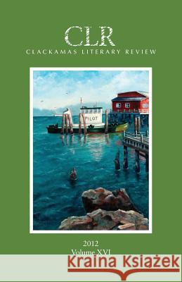 Clackamas Literary Review XVI Ryan Davis Matthew Warren Trevor Dodge 9780979688249 Clackamas Literary Review - książka