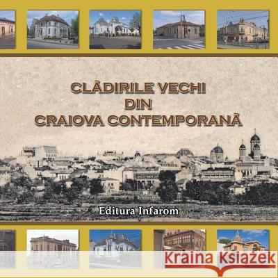 Cladirile vechi din Craiova contemporana Barboianu, Catalin 9789731991573 Infarom Publishing - książka