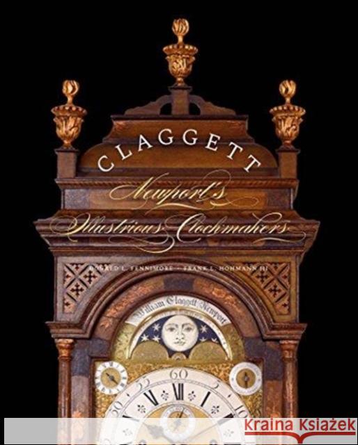 Claggett: Newport's Illustrious Clockmakers Donald L. Fennimore Frank L. Hohmann Dennis Carr 9780300233797 Winterthur Museum, Garden, and Library - książka