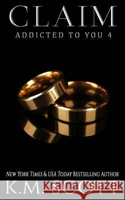 Claim (Addicted to You #4) K. M. Scott 9781941594650 Copper Key Media LLC - książka