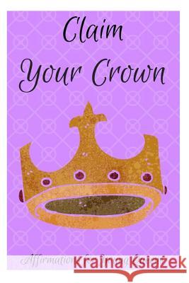 Claim Your Crown: Affirmations for Young Queens Sophia Louise 9781730791215 Independently Published - książka