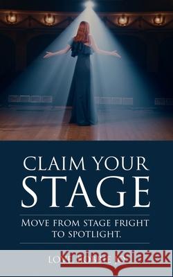 Claim Your Stage: Move from stage fright to spotlight. Love Bobbi 9781736121016 All about Healing, LLC - książka
