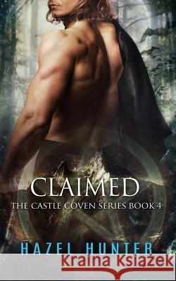 Claimed (Book Four of the Castle Coven Series): A Witch and Warlock Romance Novel Hazel Hunter 9781514251584 Createspace - książka