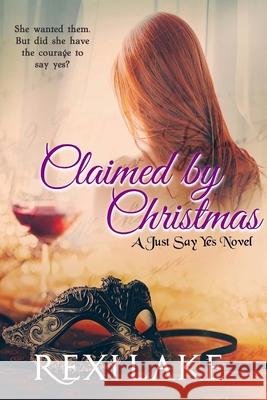 Claimed by Christmas: A Just Say Yes Novel Rexi Lake Alicia Swoboda 9781979063777 Createspace Independent Publishing Platform - książka