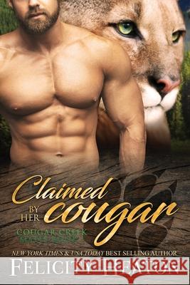 Claimed by her Cougar: Cougar Creek Mates Shifter Romance Series Felicity Heaton 9781911485728 Felicity Heaton - książka