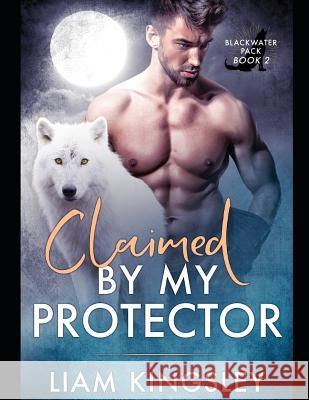 Claimed By My Protector Liam Kingsley 9781077743557 Independently Published - książka