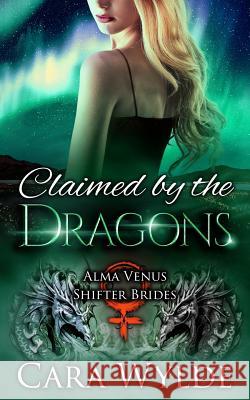 Claimed by the Dragons: A Dragon-Shifter Romance Cara Wylde 9781723434013 Createspace Independent Publishing Platform - książka