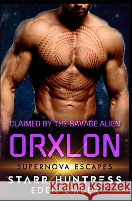 Claimed By The Savage Alien Orxlon: Supernova Escapes Huntress, Starr, Ember, Eden 9798598881934 Independently Published - książka