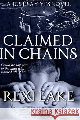 Claimed in Chains: A Just Say Yes Novel Rexi Lake Alicia Swoboda 9781722447953 Createspace Independent Publishing Platform - książka