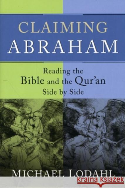 Claiming Abraham: Reading the Bible and the Qur'an Side by Side Lodahl, Michael 9781587432392  - książka