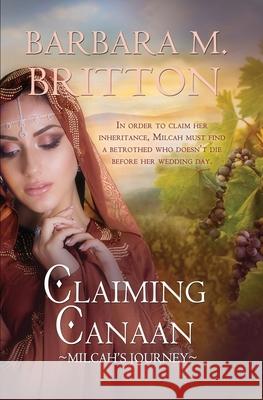 Claiming Canaan: Milcah's Journey: Daughters of Zelophehad, book 3 Barbara M Britton 9781522302957 Harbourlight Books - książka
