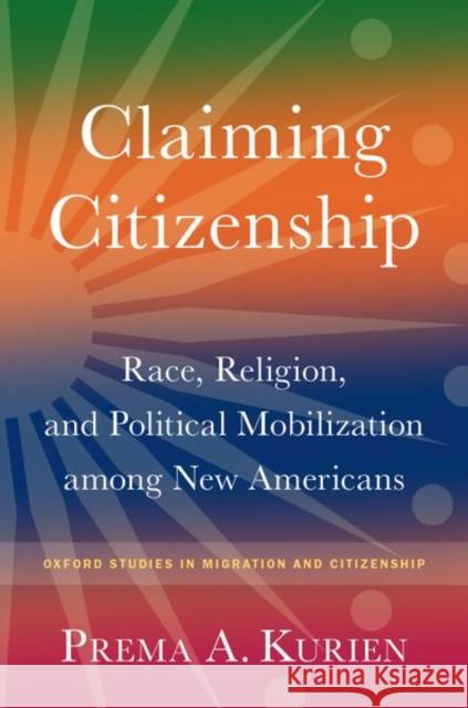 Claiming Citizenship: Race, Religion, and Political Mobilization among New Americans Prema A. (, Professor of Sociology at Syracuse University) Kurien 9780197784099 Oxford University Press Inc - książka