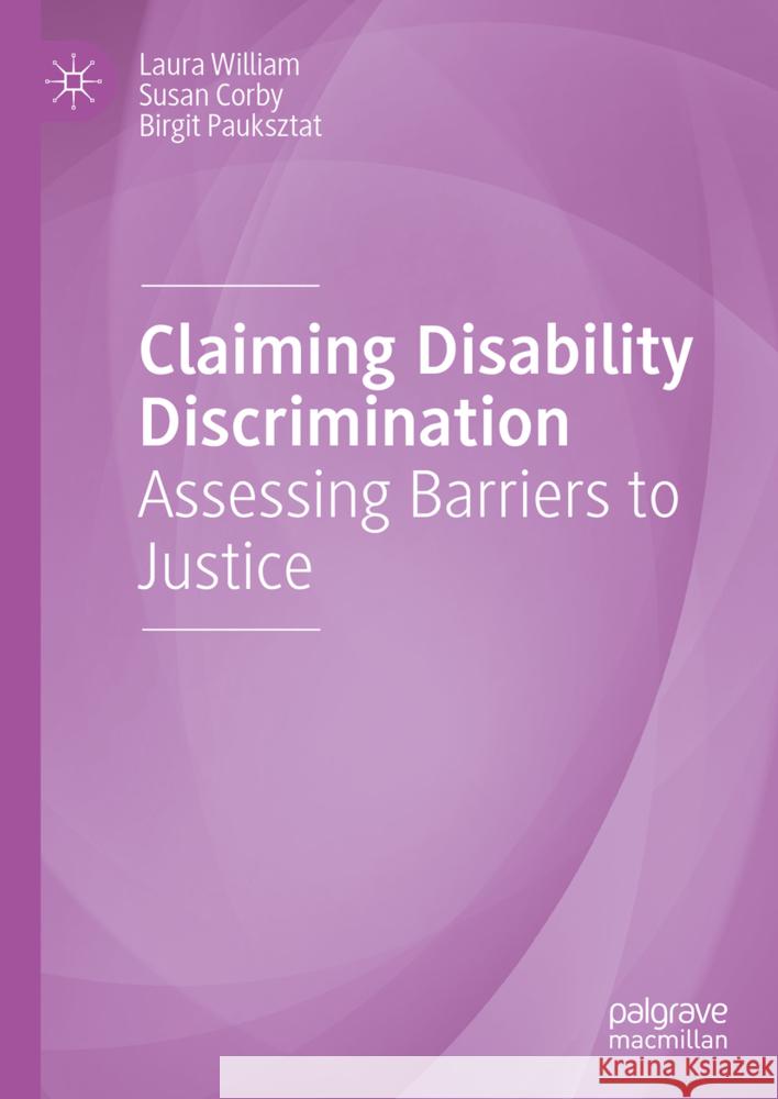 Claiming Disability Discrimination: Assessing Barriers to Justice Laura William Susan Corby Birgit Pauksztat 9783031743863 Palgrave MacMillan - książka
