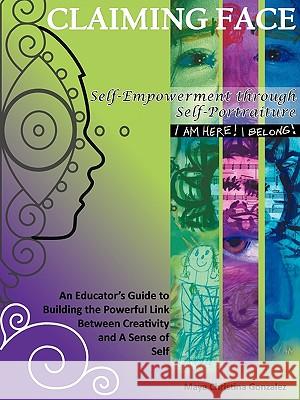 Claiming Face: Self-Empowerment Through Self-Portraiture Maya Christina Gonzalez Matthew Smith 9780984379903 Reflection Press - książka