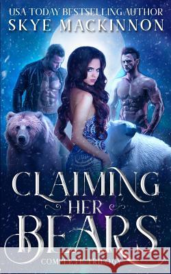 Claiming Her Bears: The complete series MacKinnon, Skye 9781090891334 Independently Published - książka