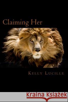 Claiming Her: Keeping Her Series Book III Kelly Lucille 9781500488109 Createspace - książka