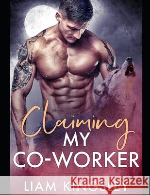 Claiming My Co-Worker: Blackwater Pack Book Three Liam Kingsley 9781686644276 Independently Published - książka