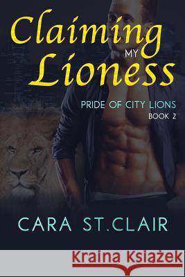 Claiming My Lioness: A Sexy Lion Shifter Paranormal Romance Cara S 9781544678542 Createspace Independent Publishing Platform - książka