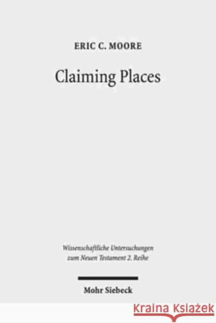 Claiming Places: Reading Acts Through the Lens of Ancient Colonization Moore, Eric C. 9783161569852 Mohr Siebeck - książka