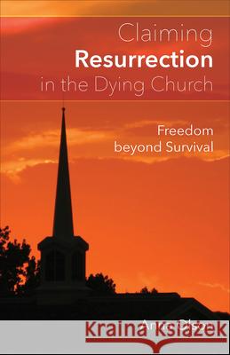 Claiming Resurrection in the Dying Church: Freedom Beyond Survival Olson, Anna B. 9780664261177 Westminster John Knox Press - książka