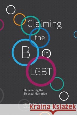Claiming the B in LGBT: Illuminating the Bisexual Narrative Jacq Applebee Meg-John Barker Elizabeth Baxter-Williams 9781944934606 Thorntree Press - książka