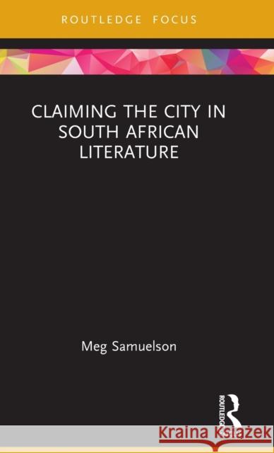 Claiming the City in South African Literature Meg Samuelson 9780367763930 Routledge Chapman & Hall - książka