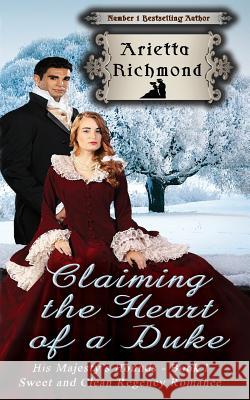 Claiming the Heart of a Duke: Sweet and Clean Regency Romance Arietta Richmond 9781925499155 Dreamstone Publishing - książka