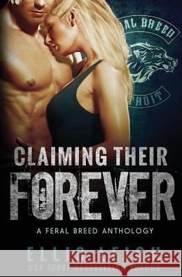 Claiming Their Forever: A Feral Breed Anthology Ellis Leigh   9780996146500 Kinship Press - książka