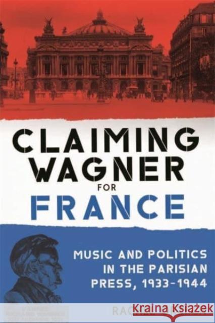 Claiming Wagner for France: Music and Politics in the Parisian Press, 1933-1944 Orzech, Rachel 9781580469708 Boydell & Brewer Ltd - książka