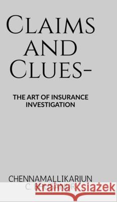 Claims and Clues-: The art of Insurance Investigation Chennamallikarjun C Bhusanur 9798896101444 Notion Press - książka
