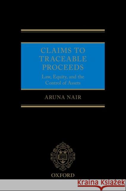 Claims to Traceable Proceeds: Law, Equity, and the Control of Assets Nair, Aruna 9780198813408 Oxford University Press, USA - książka