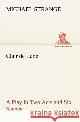 Clair de Lune A Play in Two Acts and Six Scenes Michael Strange (Roskilde University Denmark) 9783849167370 Tredition Classics - książka