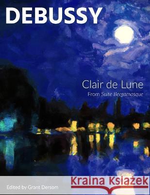 Clair de Lune (Modern Edition) Claude Debussy, Grant Dersom 9781737771937 Sonive Publishing - książka