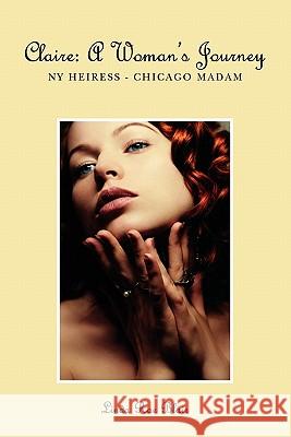 Claire: A Woman's Journey: NY Heiress - Chicago Madam Linda Rae Blair 9781439204689 Booksurge Publishing - książka